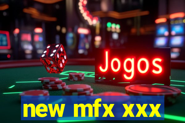 new mfx xxx